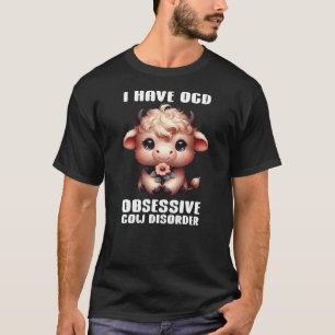 I Have OCD Obsessive Cow Disorder Cow Lover Farmer T-Shirt