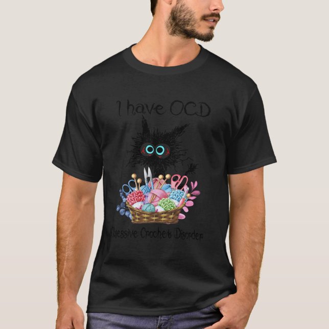 I Have Ocd Obsessive Crochet Disorder Cat T-Shirt (Front)