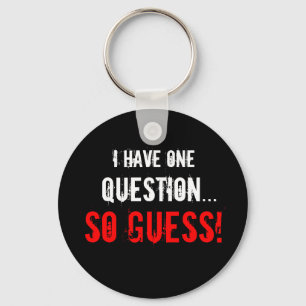 “I Have One Question...” Key Ring