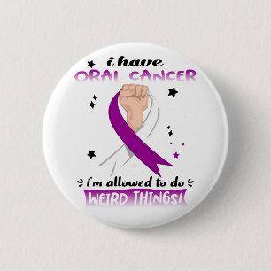 I Have Oral Cancer I'm Allowed To Do Weird Things 6 Cm Round Badge