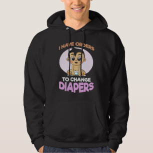 I Have Orders To Change Diapers  New Parenting Dad Hoodie