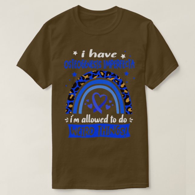 I Have Osteogenesis Imperfecta i am allowed to do  T-Shirt (Design Front)
