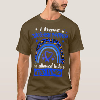 I Have Osteogenesis Imperfecta i am allowed to do T-Shirt