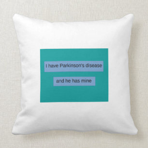 I have Parkinson's disease and he has mine. Cushion