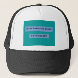 I have Parkinson's disease and he has mine. Trucker Hat
