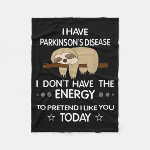 I Have Parkinsons Disease I Dont Have The Energy T Fleece Blanket
