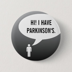I HAVE PARKINSONS DISEASE speech bubble 6 Cm Round Badge