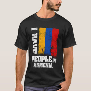 I Have People in Armenia Armenian Flag T-Shirt