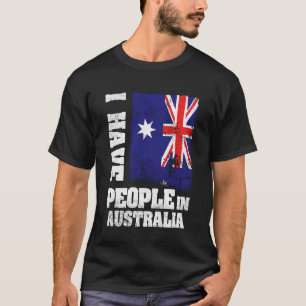 I Have People in Australia Australian Flag T-Shirt