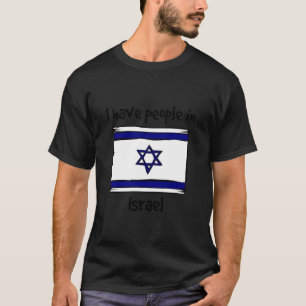 I Have People in Israel Israeli Flag T-Shirt