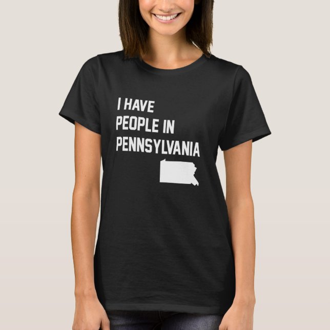 I Have People in Pennsylvania T-Shirt (Front)