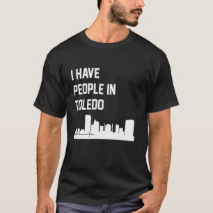 I Have People in Toledo Ohio T-Shirt