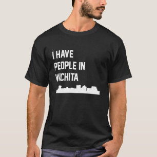 I Have People in Wichita Kansas T-Shirt
