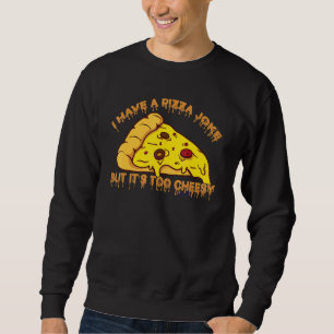 I Have Pizza Joke But It's Too Cheesy Jokes Sweatshirt