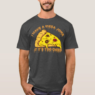I Have Pizza Joke, But Its Too Cheesyjokes 644 102 T-Shirt