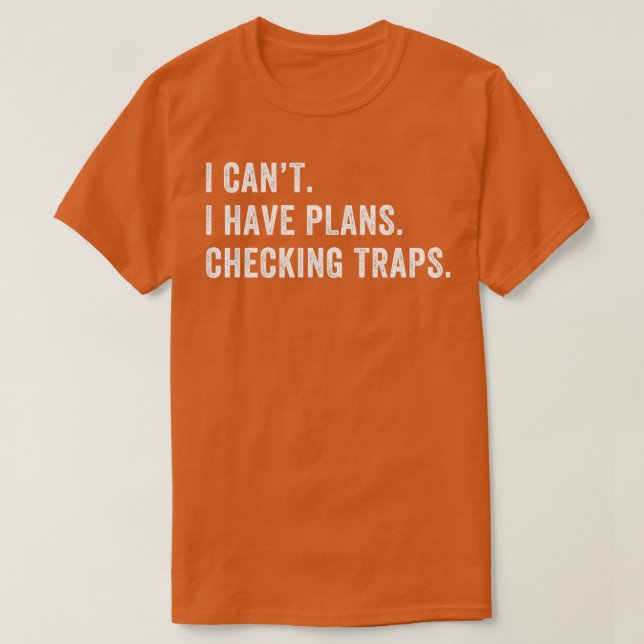I Have Plans Checking Traps Trapper Trap Hunting T-Shirt (Design Front)