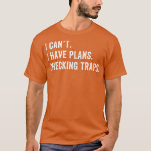 I Have Plans Checking Traps Trapper Trap Hunting T-Shirt