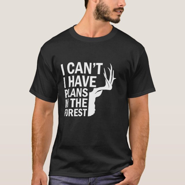 I Have Plans in The Forest Funny Hunter Dad Deer H T-Shirt (Front)