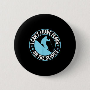 I have plans on the slopes, skiing  6 cm round badge