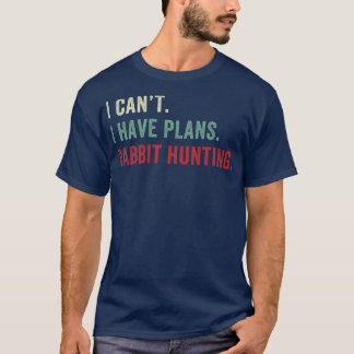I Have Plans Rabbit Hunting Funny Rabbit Hunter T-Shirt