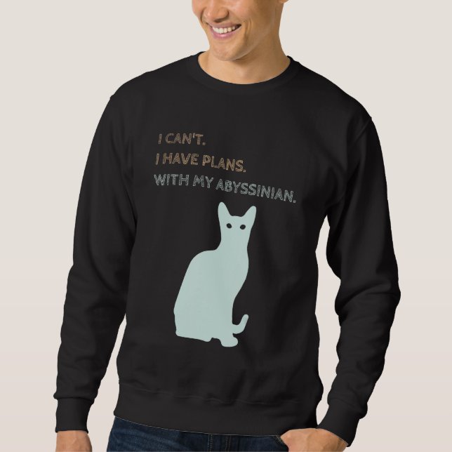 I Have Plans With My Abyssinian Cat Sweatshirt (Front)