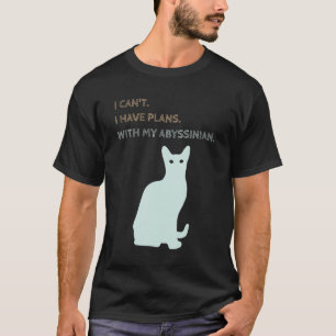 I Have Plans With My Abyssinian Cat T-Shirt