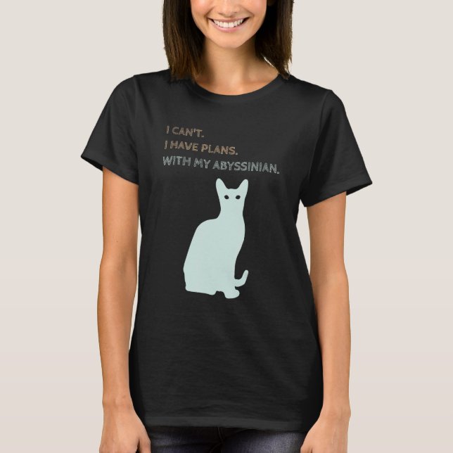 I Have Plans With My Abyssinian Cat T-Shirt (Front)