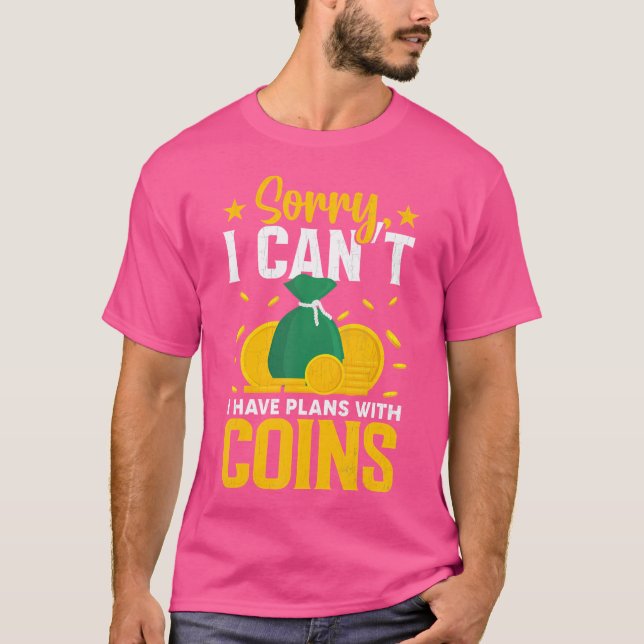 I Have Plans With My Coins Funny Coin Collector T-Shirt (Front)