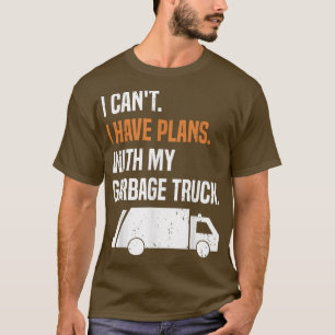 I Have Plans With My Garbage Truck - Recycling Gar T-Shirt