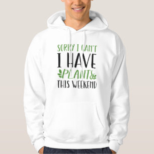 I Have Plants This Weekend Hoodie