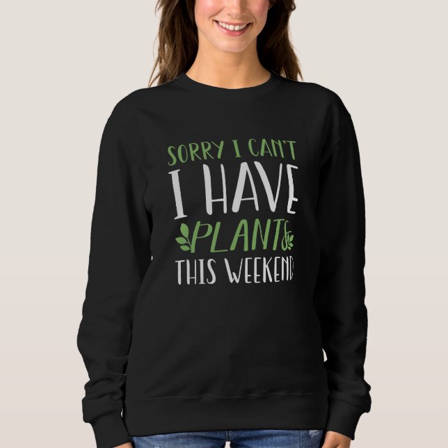 I Have Plants This Weekend Sweatshirt (Front)