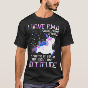 I Have PMA Positive Mental Attitude I'm Positive I T-Shirt