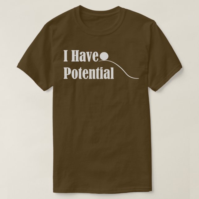 I Have Potential 3 T-Shirt (Design Front)