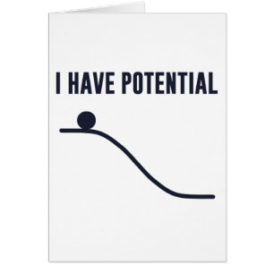 I Have Potential Energy