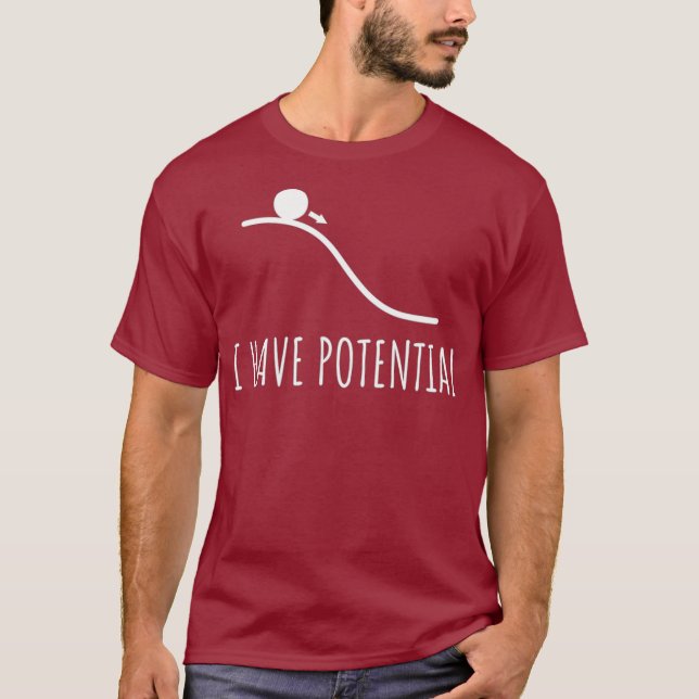 I have potential Energy funny Physics Math jokes T-Shirt (Front)