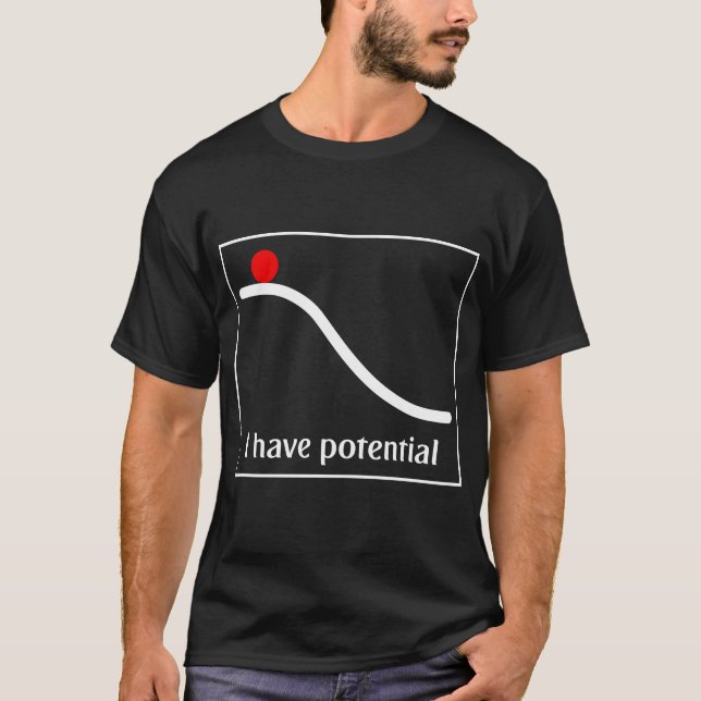 I Have Potential Energy Funny Physics T-Shirt (Front)