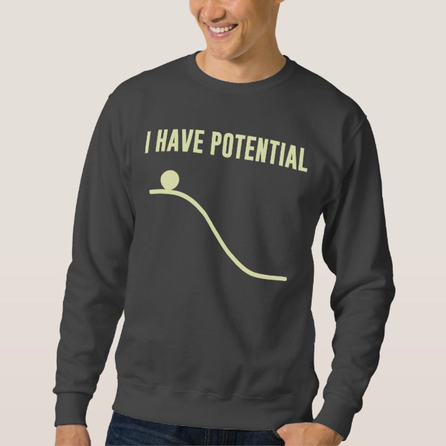 I Have Potential Energy Sweatshirt (Front)