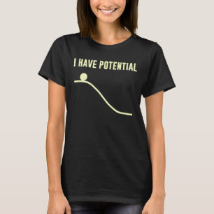 I Have Potential Energy T-Shirt