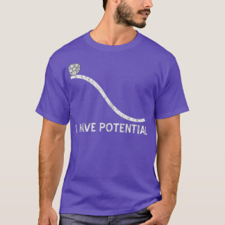 I Have Potential  Funny Energy Physics Science T-Shirt