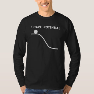 I Have Potential Physic Energy T-Shirt