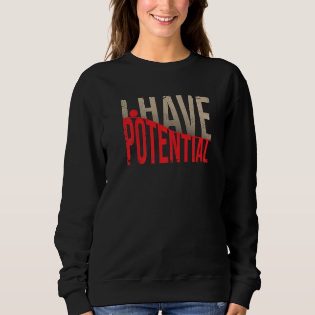 I Have Potential Physics Energy Teacher Nerd Scien Sweatshirt (Front)