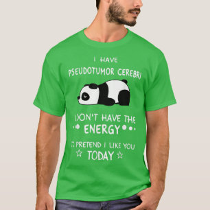 I Have Pseudotumor Cerebri I Don't Have The Energy T-Shirt