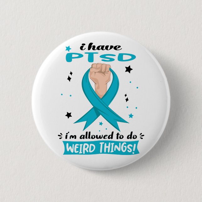 I Have PTSD I'm Allowed To Do Weird Things  6 Cm Round Badge (Front)