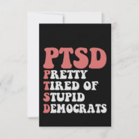 I Have PTSD Pretty Tired of Democrats Funny Gift  