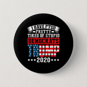I Have Ptsd Pretty Tired Of Stupid Democrats  6 Cm Round Badge