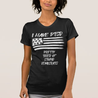 I Have PTSD Pretty Tired Of Stupid Democrats Fun P T-Shirt