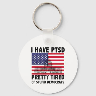I Have PTSD Pretty Tired Of Stupid Democrats Gift Key Ring