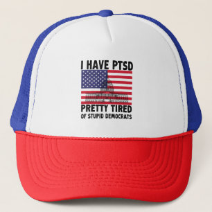 I Have PTSD Pretty Tired Of Stupid Democrats Gift Trucker Hat