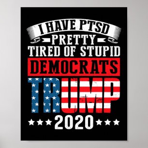 I Have Ptsd Pretty Tired Of Stupid Democrats Poster