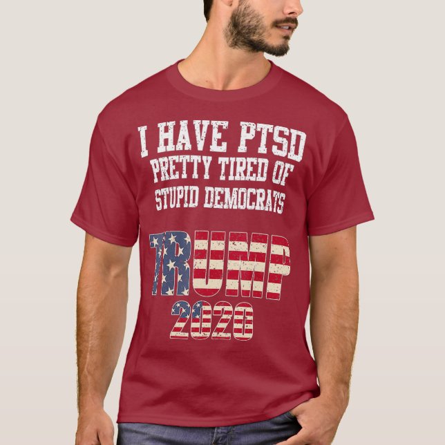 I Have PTSD Pretty Tired of Stupid Democrats T-Shirt (Front)